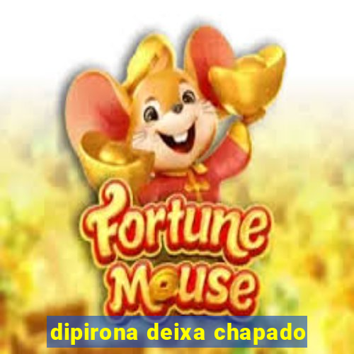 dipirona deixa chapado